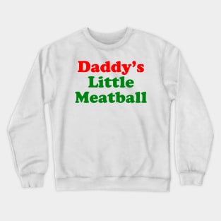 Daddy Little Meatball Italian Ironic Funny Meme Crewneck Sweatshirt